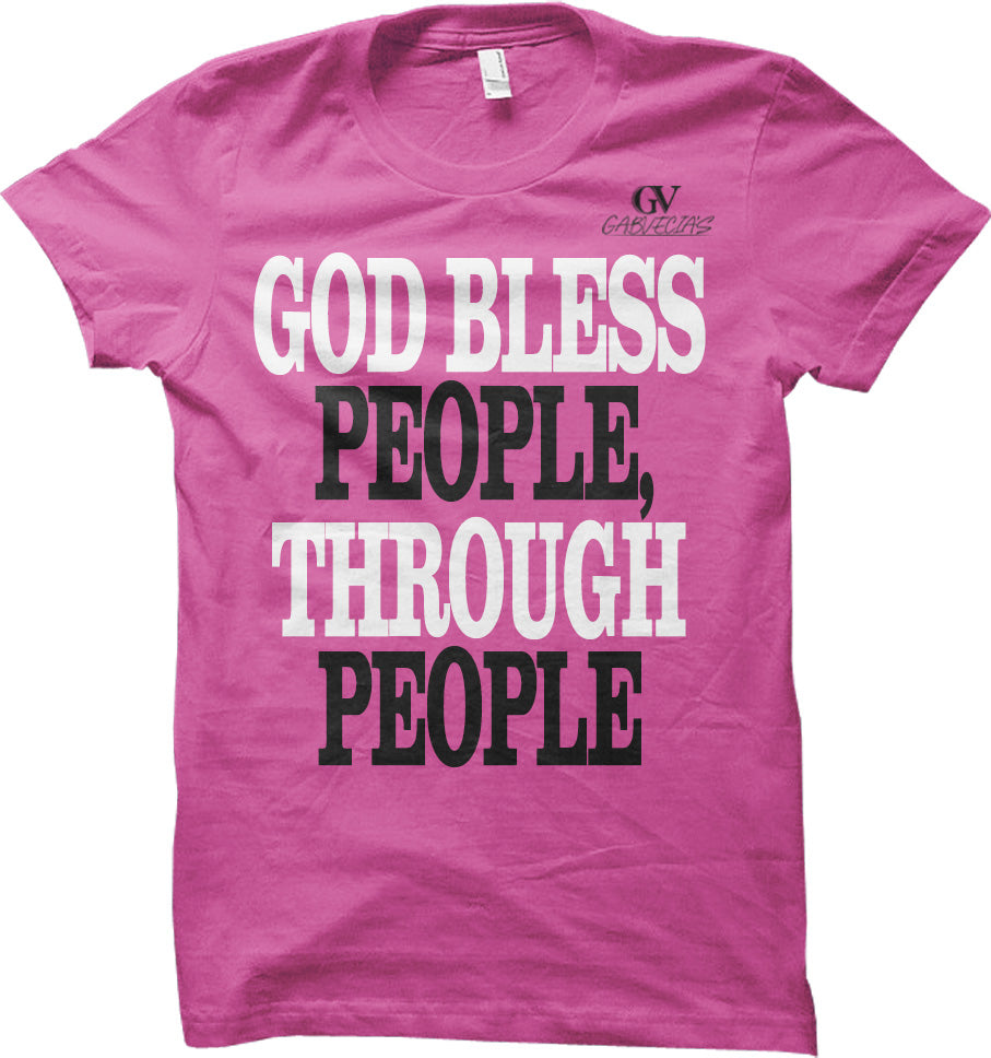 God Bless People Through People - T Shirt