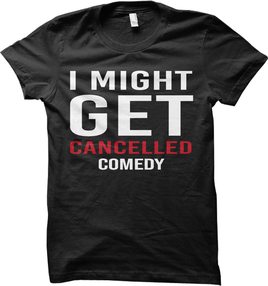 Big Mickey - I MIGHT GET CANCELLED T Shirt