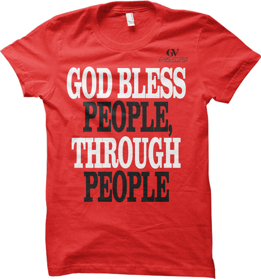 God Bless People Through People - T Shirt