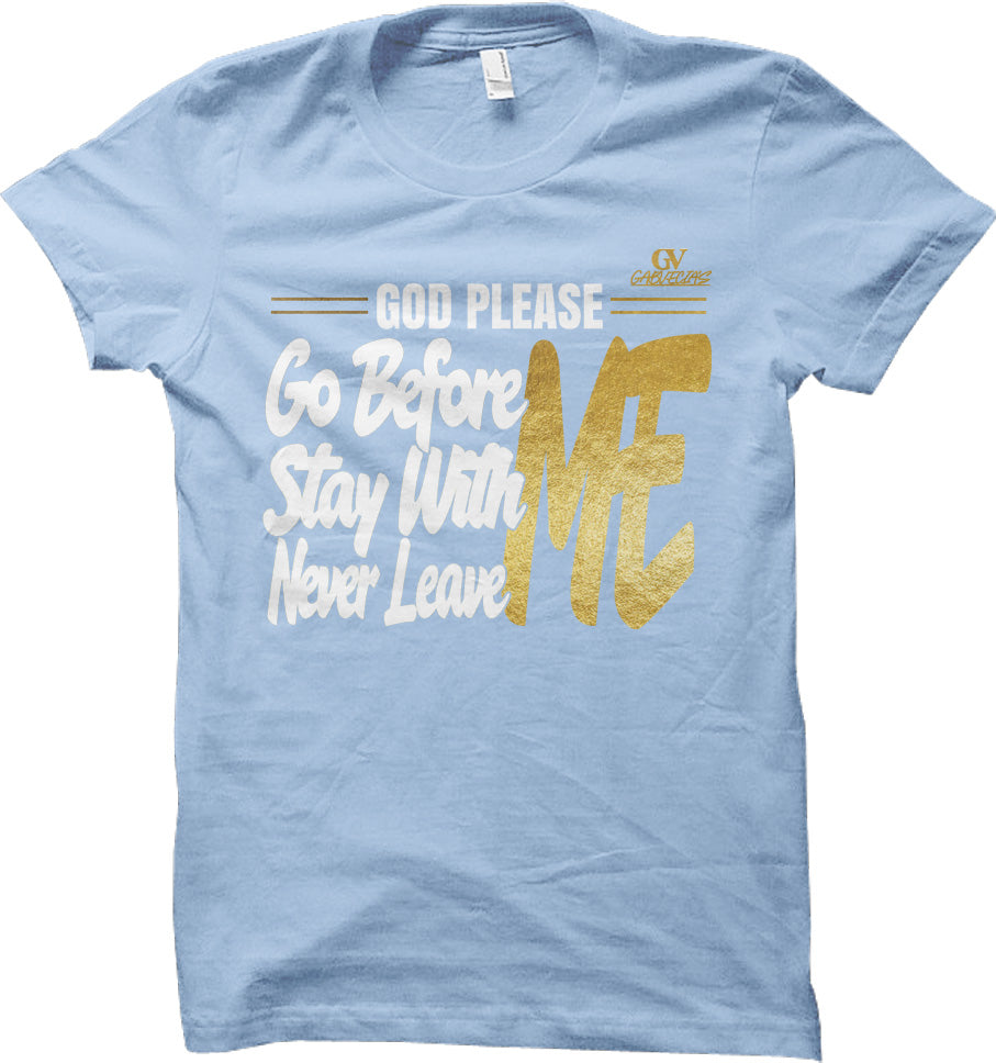 God Please Go Before Me - T Shirt